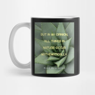 René Descartes portrait and quote: But in my opinion, all things in nature occur mathematically. Mug